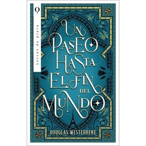 Un Paseo Hasta El Fin del Mundo - by  Doug Westerbeke (Paperback) - 1 of 1