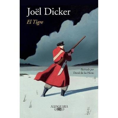 El Tigre / The Tiger - by  Joel Dicker (Hardcover)