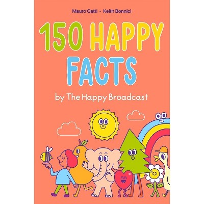 150 Happy Facts by the Happy Broadcast - by  Keith Bonnici & The Happy Broadcast (Paperback)