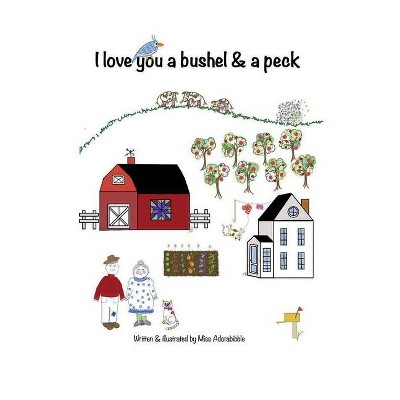 I Love You a Bushel and a Peck - by  Adorabibble (Hardcover)
