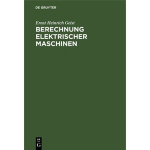 Berechnung Elektrischer Maschinen - 2nd Edition by  Ernst Heinrich Geist (Hardcover) - 1 of 1