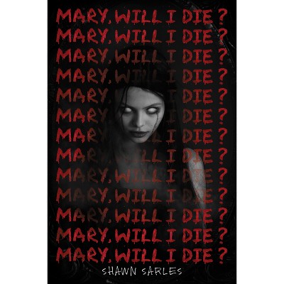 Mary, Will I Die? - by Shawn Sarles