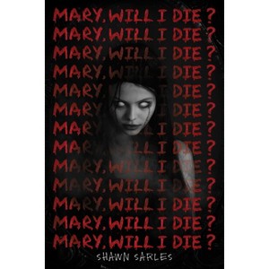 Mary, Will I Die? - by Shawn Sarles - 1 of 1