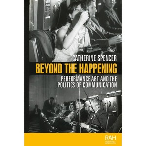 Beyond the Happening - (Rethinking Art's Histories) by  Catherine Spencer (Paperback) - 1 of 1