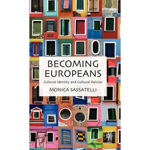 Becoming Europeans - by  M Sassatelli (Hardcover) - 1 of 1