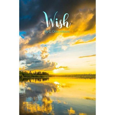 Wish - by  C Dow Moore (Paperback)