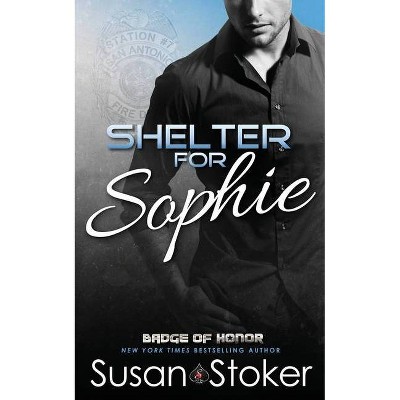 Shelter for Sophie - (Badge of Honor: Texas Heroes) by  Susan Stoker (Paperback)