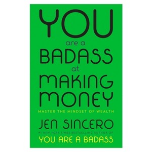You Are a Badass at Making Money : Master the Mindset of Wealth -  by Jen Sincero (Hardcover) - 1 of 1