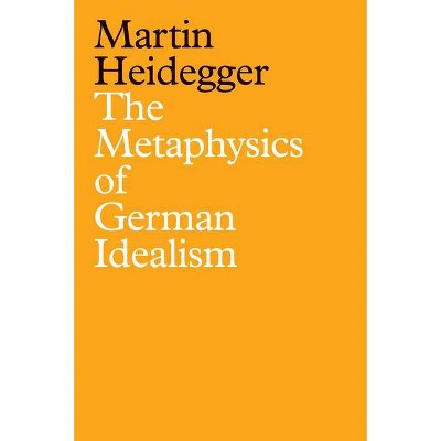 The Metaphysics of German Idealism - by  Martin Heidegger (Hardcover)