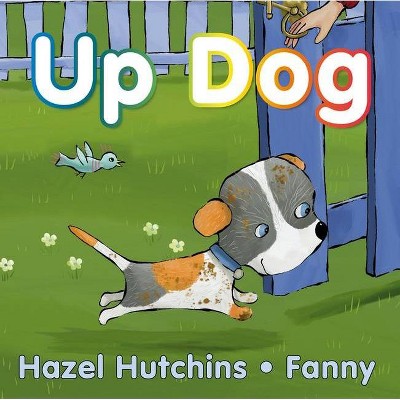 Up Dog - by  Hazel Hutchins (Board Book)