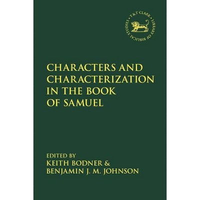 Characters and Characterization in the Book of Samuel - (Library of Hebrew Bible/Old Testament Studies) by  Keith Bodner & Benjamin J M Johnson