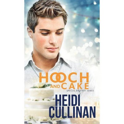 Hooch and Cake - (Special Delivery) by  Heidi Cullinan (Paperback)