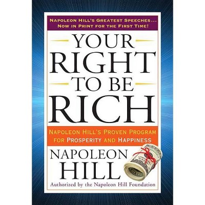 Your Right to Be Rich - (Tarcher Success Classics) by  Napoleon Hill (Paperback)