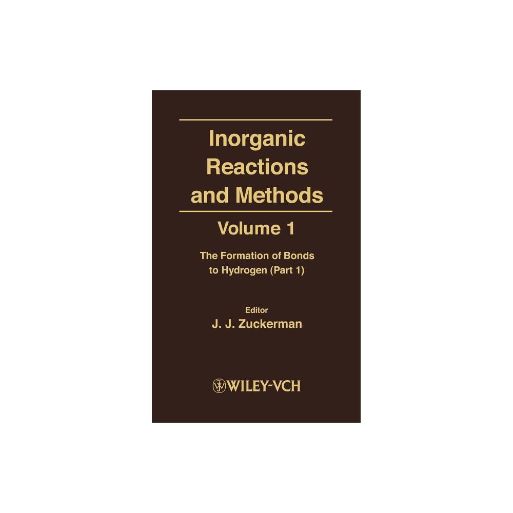 Inorganic Reactions and Methods, the Formation of Bonds to Hydrogen (Part 1) - (Inorganic Reactions & Methods) by J J Zuckerman & A P Hagen