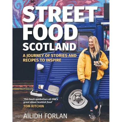 Street Food Scotland - by  Ailidh Forlan (Hardcover)