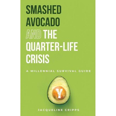 Smashed Avocado and the Quarter-Life Crisis - (1) by  Cripps Jacqueline (Paperback)