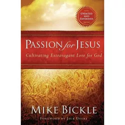 Passion for Jesus - by  Mike Bickle (Paperback)