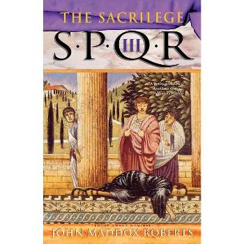 Spqr III: The Sacrilege - (Spqr Roman Mysteries) by  John Maddox Roberts (Paperback)