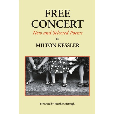 Free Concert: New and Selected Poems - by  Milton Kessler (Paperback)