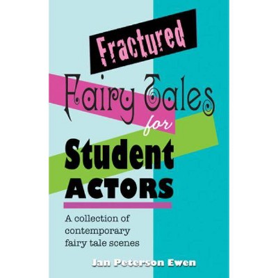 Fractured Fairy Tales for Student Actors - by  Jan Peterson Ewen (Paperback)