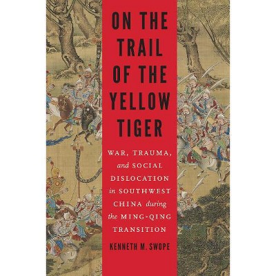 On the Trail of the Yellow Tiger - (Studies in War, Society, and the Military) by  Kenneth M Swope (Hardcover)