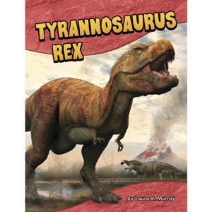 Tyrannosaurus Rex - (Dinosaur Guides) by  Laura K Murray (Paperback) - 1 of 1