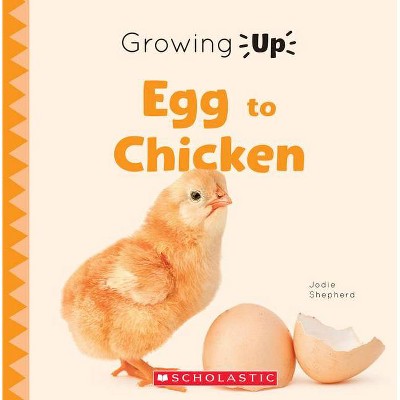 Egg to Chicken (Growing Up) (Paperback) - (Explore the Life Cycle!) by  Jodie Shepherd