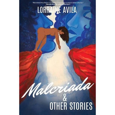 Malcriada & Other Stories - by  Lorraine Avila (Paperback)