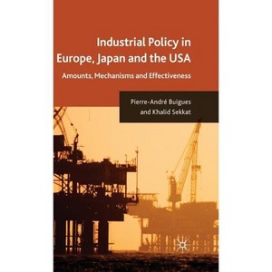 Industrial Policy in Europe, Japan and the USA - by  P Buigues & K Sekkat (Hardcover) - 1 of 1