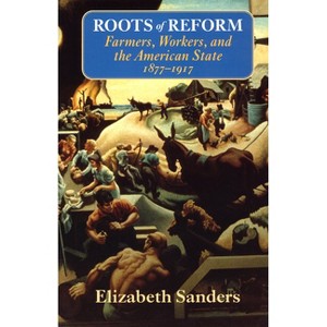 Roots of Reform - (American Politics and Political Economy) by  Elizabeth Sanders (Paperback) - 1 of 1