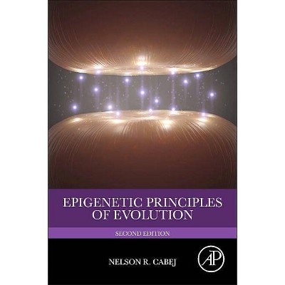 Epigenetic Principles of Evolution - 2nd Edition by  Nelson R Cabej (Paperback)