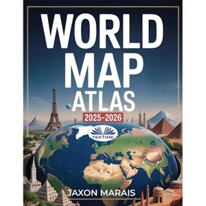 World Map Atlas 2025 - 2026 - by Jaxon Marais (Paperback) : Target