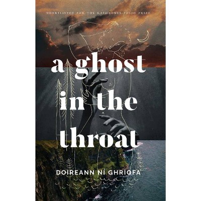 A Ghost in the Throat - by  Doireann Ní Ghríofa (Paperback)