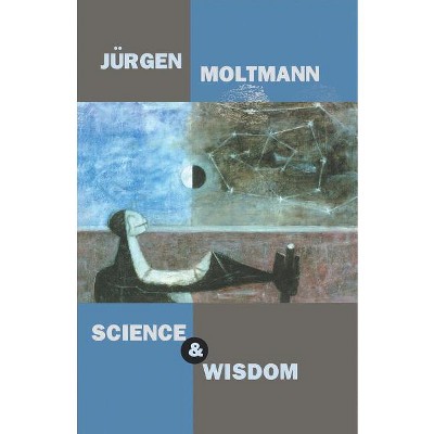 Science and Wisdom - by  Jurgen Moltmann (Paperback)