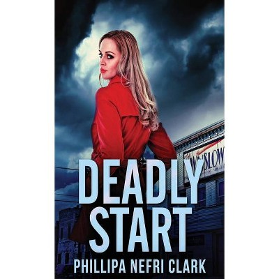 Deadly Start - by  Phillipa Nefri Clark (Hardcover)