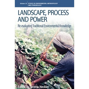 Landscape, Process and Power - (Environmental Anthropology and Ethnobiology) by  Serena Heckler (Paperback) - 1 of 1