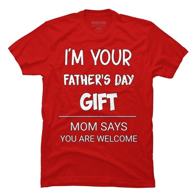 Men's Design By Humans I'm Your Father's Day Gift You Are Welcome By sukhendu12 T-Shirt