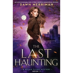 The Last Haunting - (A Rylan Flynn Mystery) by  Dawn Merriman (Paperback) - 1 of 1
