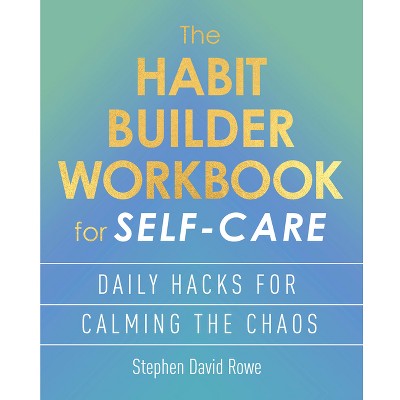 The Habit Builder Workbook for Self-Care - by  Stephen David Rowe (Paperback)