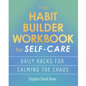 The Habit Builder Workbook for Self-Care - by  Stephen David Rowe (Paperback) - 1 of 1