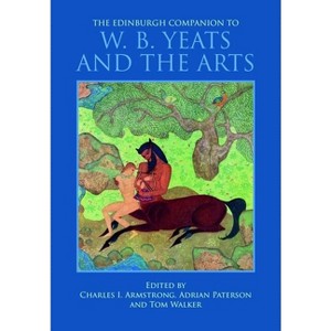 The Edinburgh Companion to W. B. Yeats and the Arts - (Edinburgh Companions to Literature and the Humanities) (Hardcover) - 1 of 1