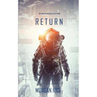 Return (The Invasion Chronicles-Book Four) - by  Morgan Rice (Paperback)