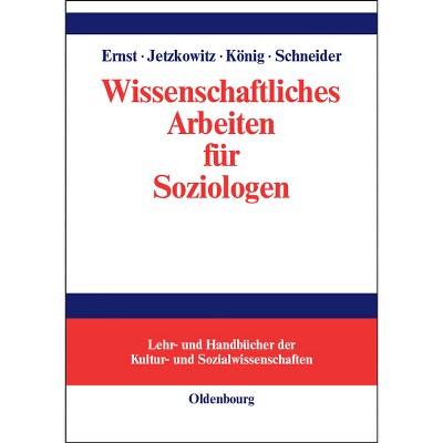 Wissenschaftliches Arbeiten Für Soziologen - (Lehr- Und Handbücher der Kultur- Und Sozialwissenschaften) (Hardcover)