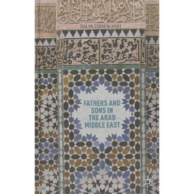 Fathers and Sons in the Arab Middle East - by  D Cohen-Mor (Hardcover)