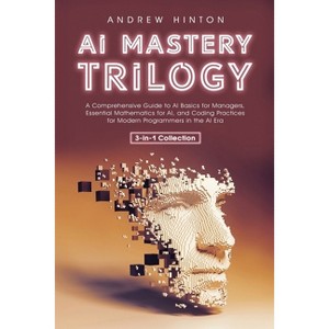 AI Mastery Trilogy - (AI Fundamentals) by  Andrew Hinton (Paperback) - 1 of 1