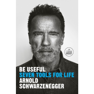 Be Useful - Large Print By Arnold Schwarzenegger (paperback) : Target