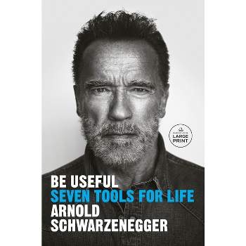 Be Useful - Large Print by  Arnold Schwarzenegger (Paperback)