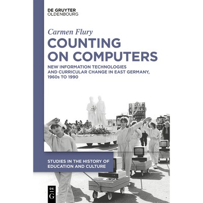 Counting on Computers - (Studies in the History of Education and Culture / Studien Zur Bildungs- Und Kulturgeschichte) by  Carmen Flury (Hardcover)