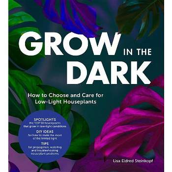 Grow in the Dark - by  Lisa Eldred Steinkopf (Hardcover)