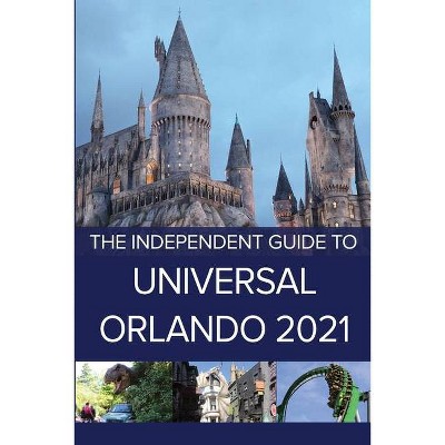 The Independent Guide to Universal Orlando 2021 - by  G Costa (Paperback)